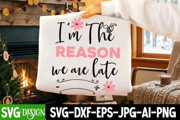 I'm the Reason We Are Late SVG Design