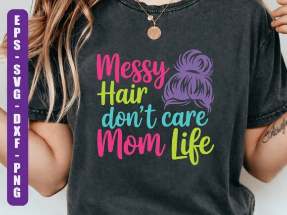 Messy Hair Dont Care Mom Life SVG: A Designer's Review