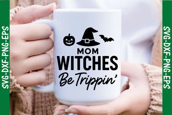 Mom Witches Be Trippin, Halloween SVG