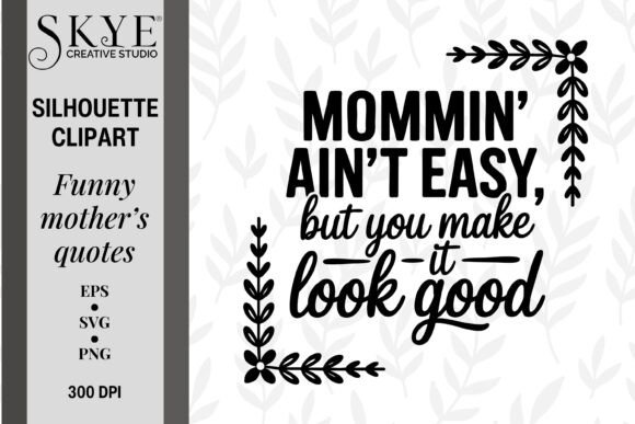 Mommin Ain’t Easy but You Made It Good